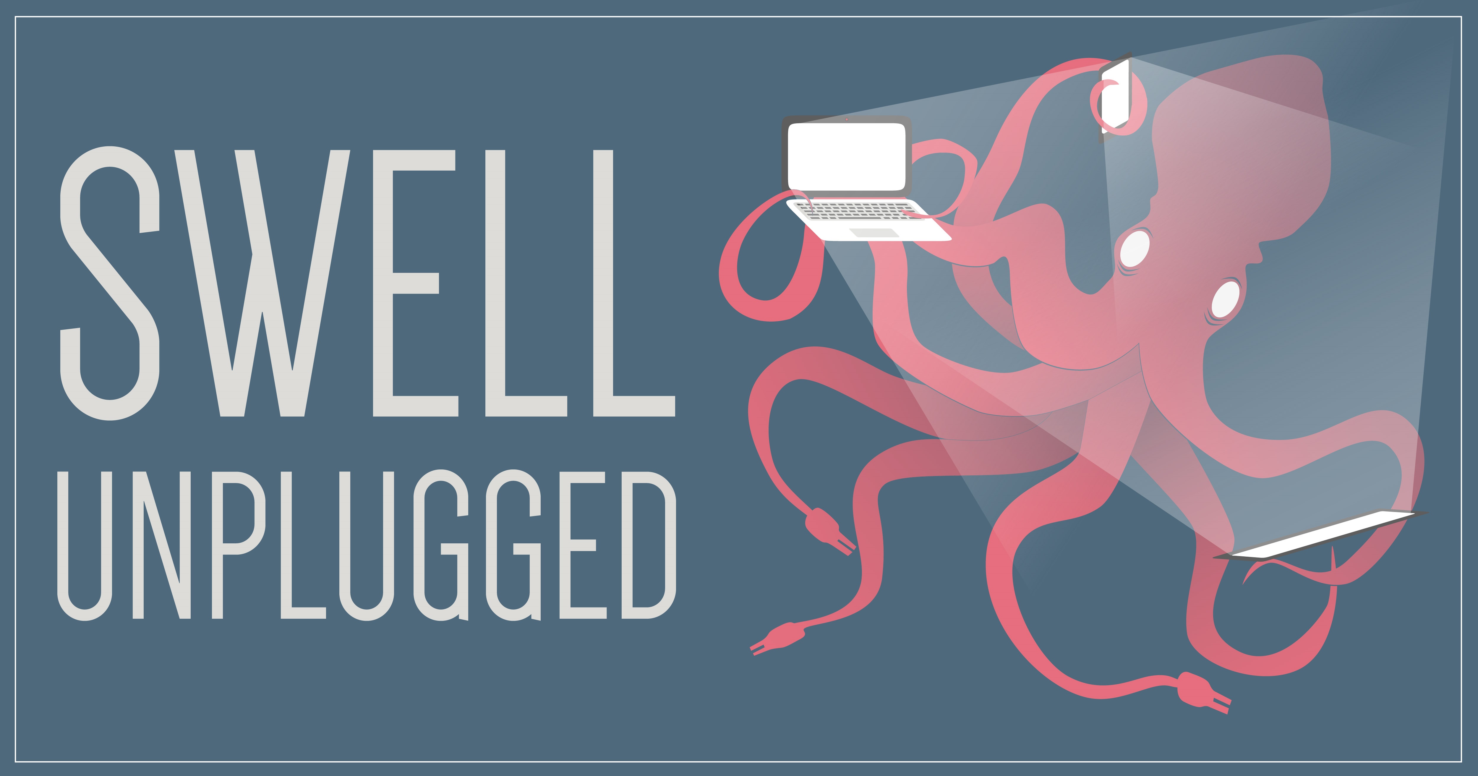 Graphic with a grey background that reads "SWELL Unplugged" on the left. On the right, there is a red octopus holding a laptop, phone, and tablet, all with brightly lit screens.